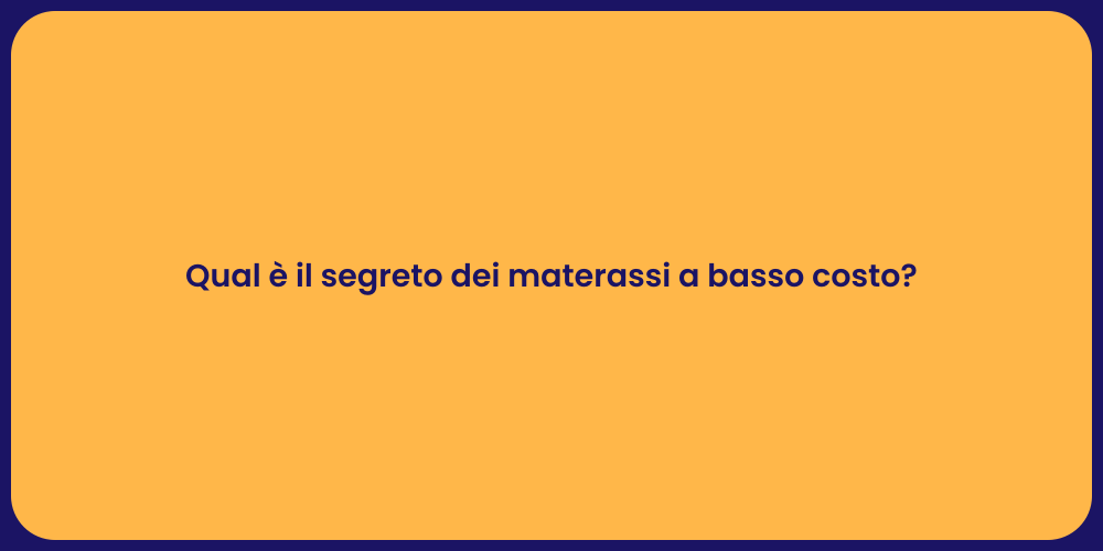 Qual è il segreto dei materassi a basso costo?
