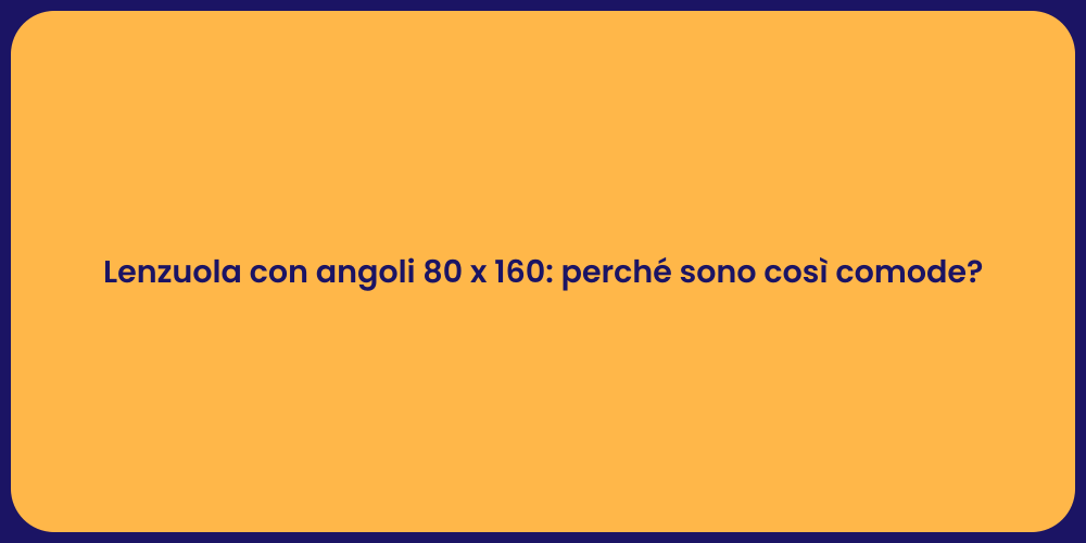 Lenzuola con angoli 80 x 160: perché sono così comode?
