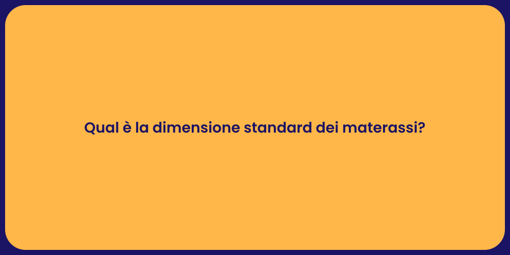 Qual è la dimensione standard dei materassi?