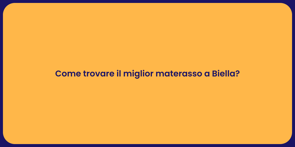 Come trovare il miglior materasso a Biella?