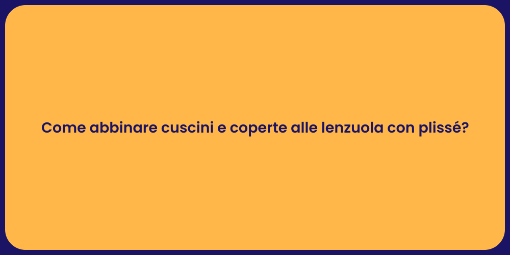 Come abbinare cuscini e coperte alle lenzuola con plissé?