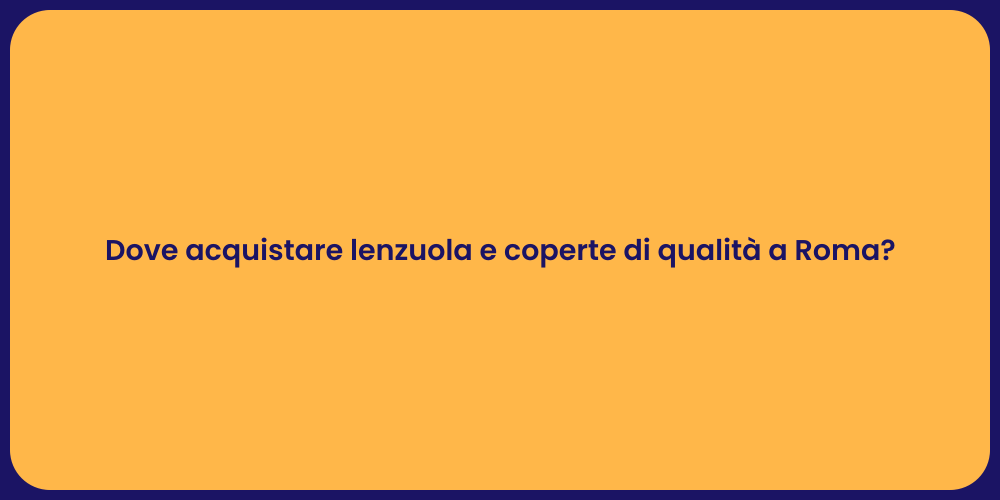 Dove acquistare lenzuola e coperte di qualità a Roma?