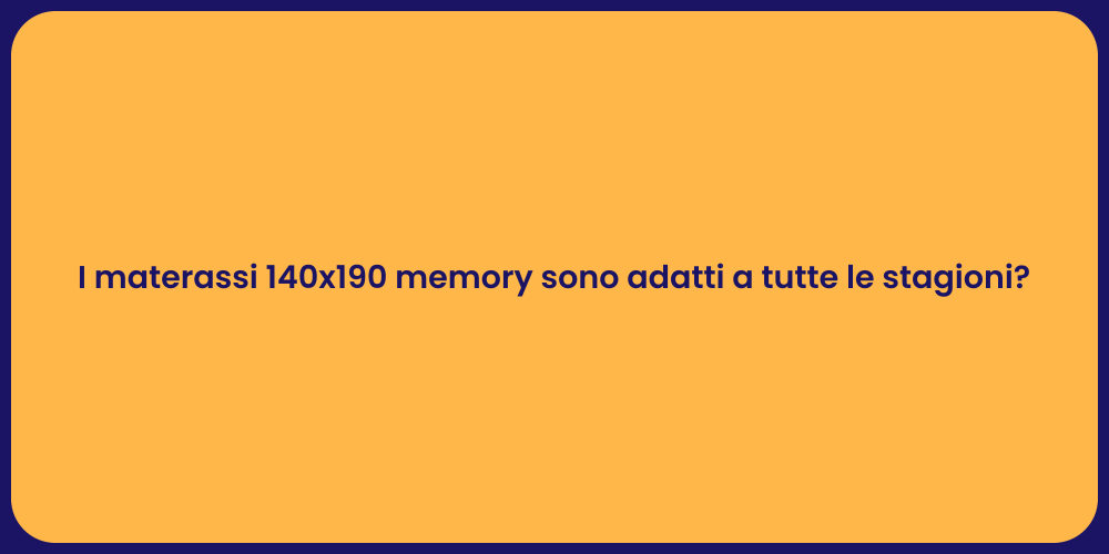 I materassi 140x190 memory sono adatti a tutte le stagioni?