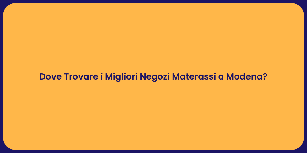 Dove Trovare i Migliori Negozi Materassi a Modena?