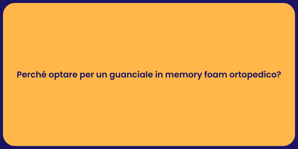 Perché optare per un guanciale in memory foam ortopedico?