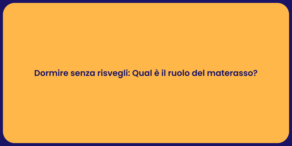 Dormire senza risvegli: Qual è il ruolo del materasso?