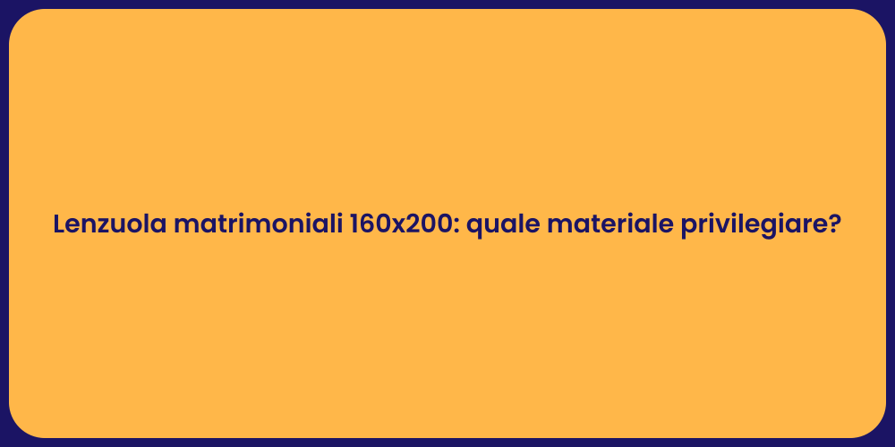 Lenzuola matrimoniali 160x200: quale materiale privilegiare?