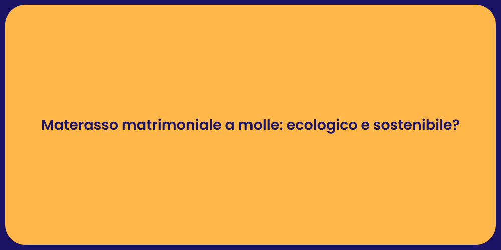 Materasso matrimoniale a molle: ecologico e sostenibile?