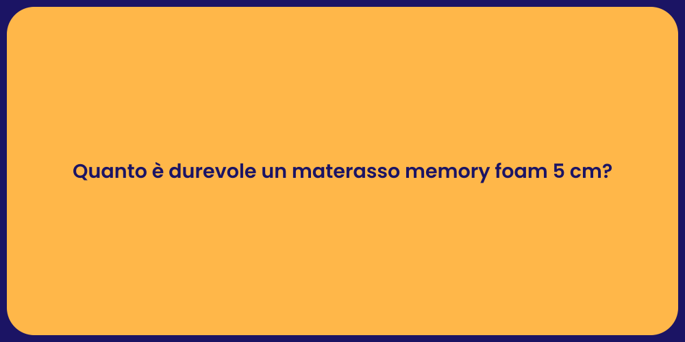 Quanto è durevole un materasso memory foam 5 cm?