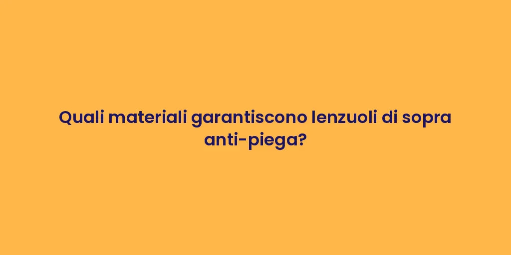 Quali materiali garantiscono lenzuoli di sopra anti-piega?