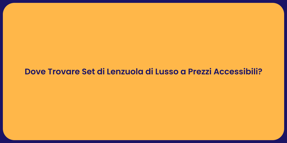 Dove Trovare Set di Lenzuola di Lusso a Prezzi Accessibili?