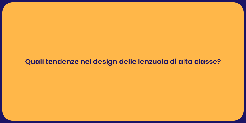 Quali tendenze nel design delle lenzuola di alta classe?