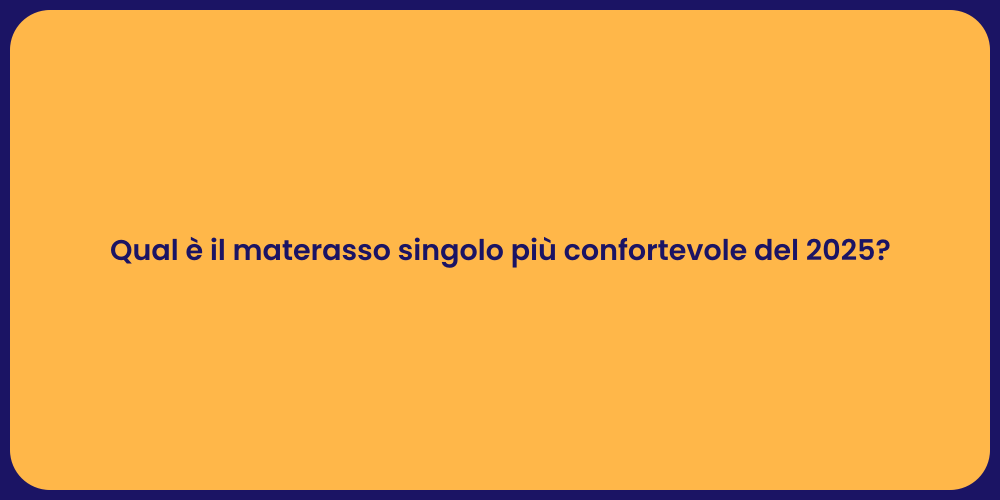 Qual è il materasso singolo più confortevole del 2025?