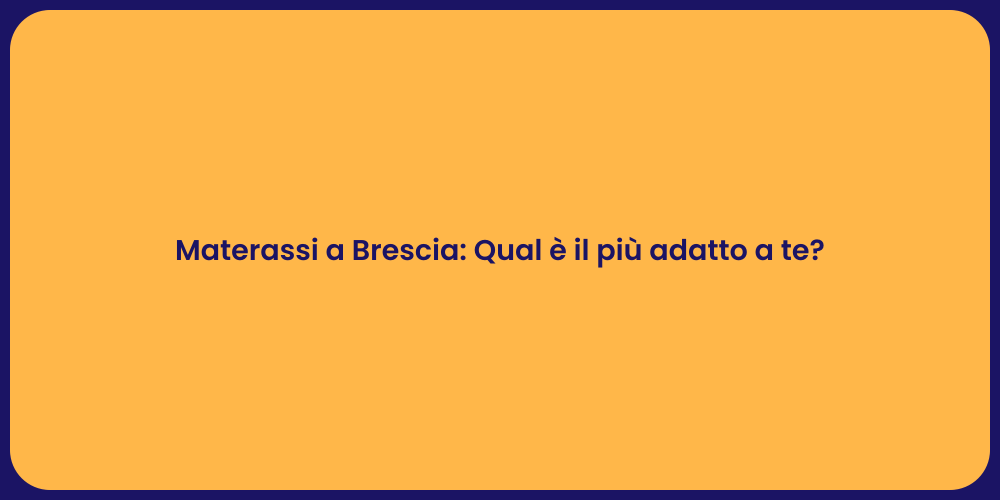 Materassi a Brescia: Qual è il più adatto a te?