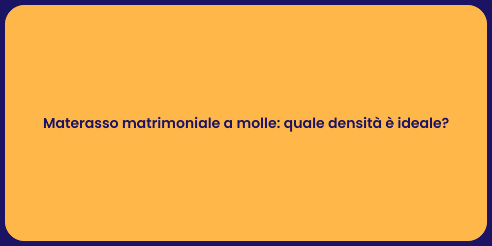 Materasso matrimoniale a molle: quale densità è ideale?