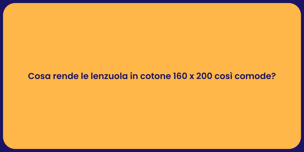 Cosa rende le lenzuola in cotone 160 x 200 così comode?
