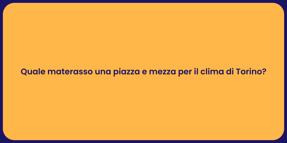 Quale materasso una piazza e mezza per il clima di Torino?