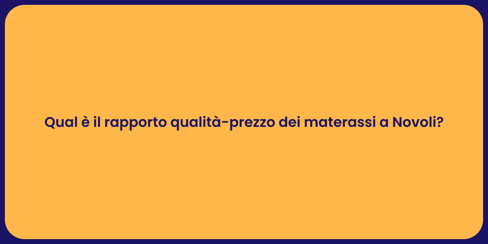 Qual è il rapporto qualità-prezzo dei materassi a Novoli?