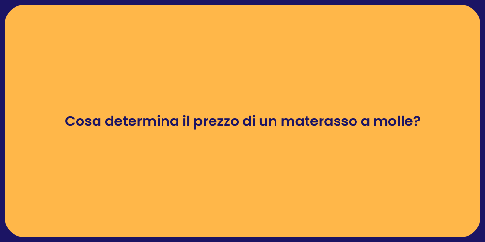 Cosa determina il prezzo di un materasso a molle?