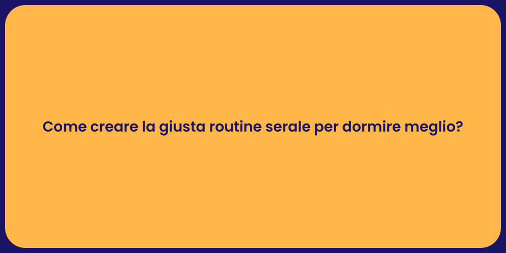Come creare la giusta routine serale per dormire meglio?