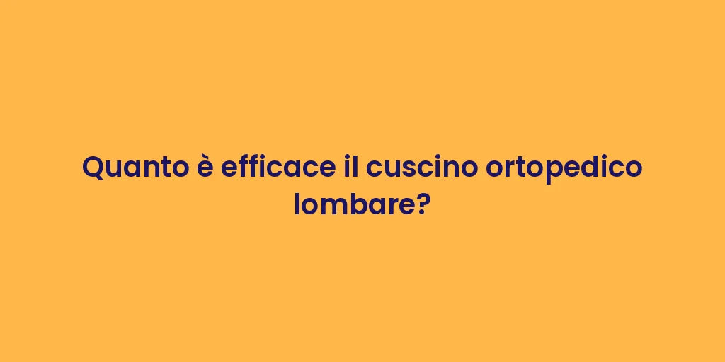 Quanto è efficace il cuscino ortopedico lombare?