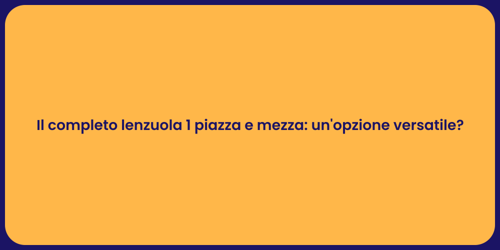 Il completo lenzuola 1 piazza e mezza: un'opzione versatile?