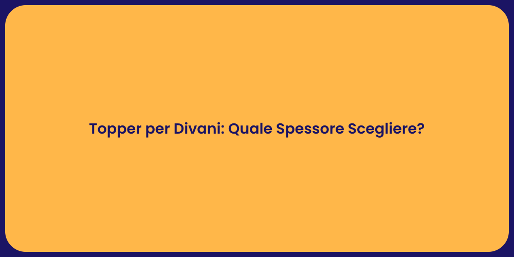 Topper per Divani: Quale Spessore Scegliere?