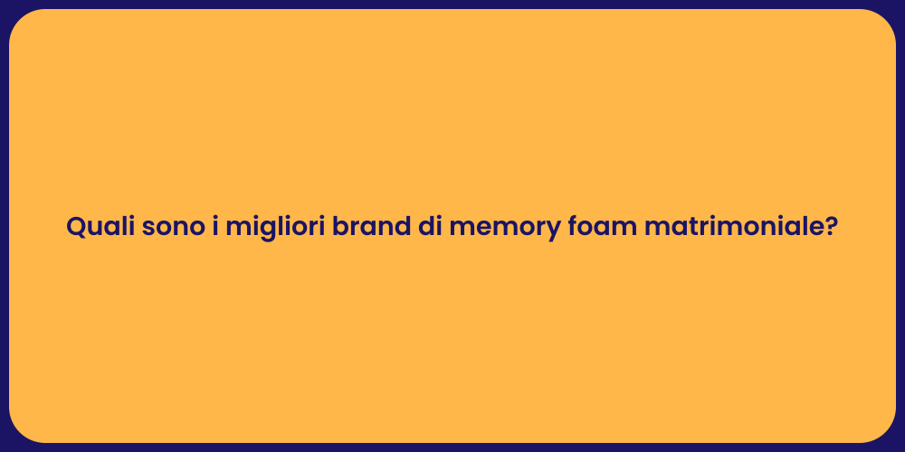 Quali sono i migliori brand di memory foam matrimoniale?
