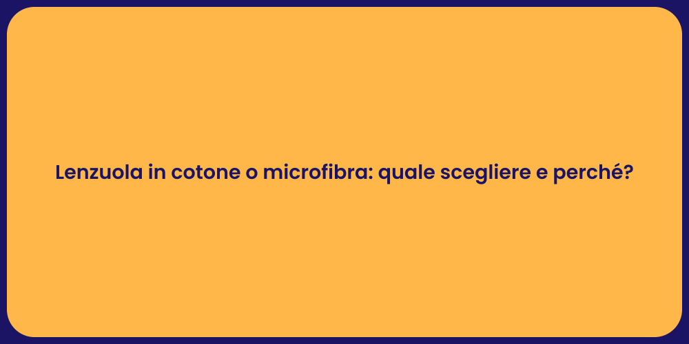 Lenzuola in cotone o microfibra: quale scegliere e perché?