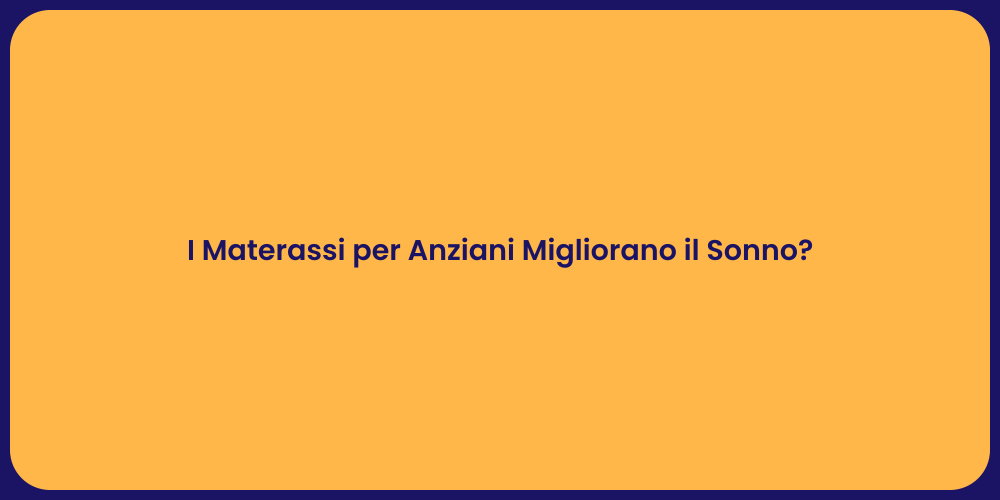 I Materassi per Anziani Migliorano il Sonno?