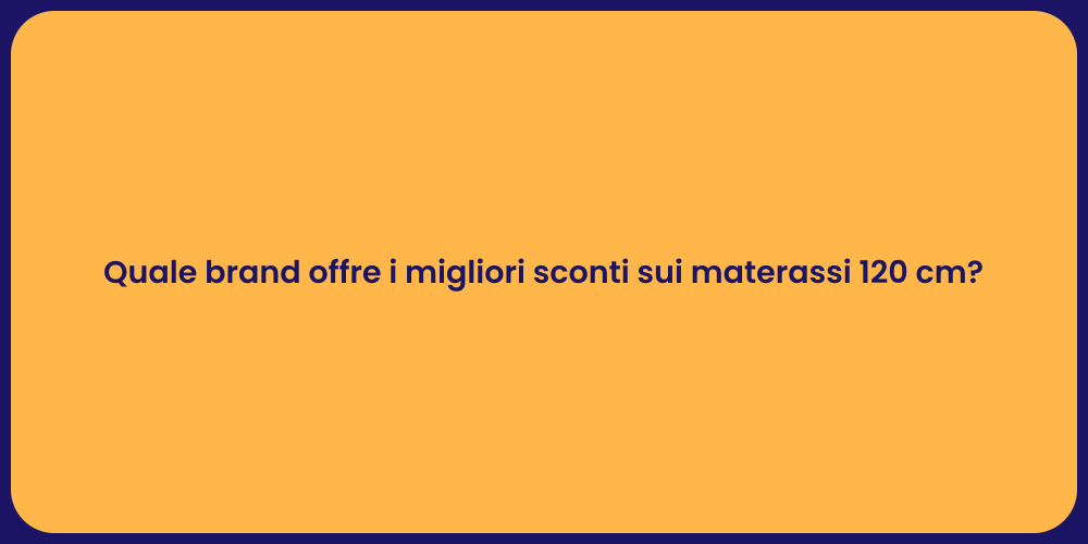 Quale brand offre i migliori sconti sui materassi 120 cm?