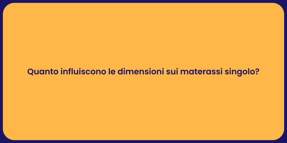 Quanto influiscono le dimensioni sui materassi singolo?