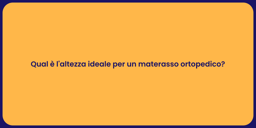 Qual è l'altezza ideale per un materasso ortopedico?