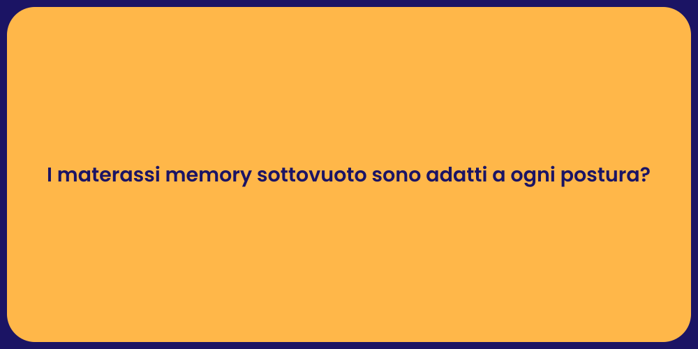 I materassi memory sottovuoto sono adatti a ogni postura?