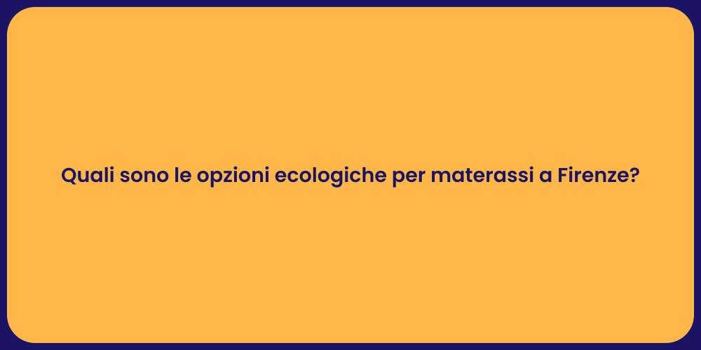 Quali sono le opzioni ecologiche per materassi a Firenze?