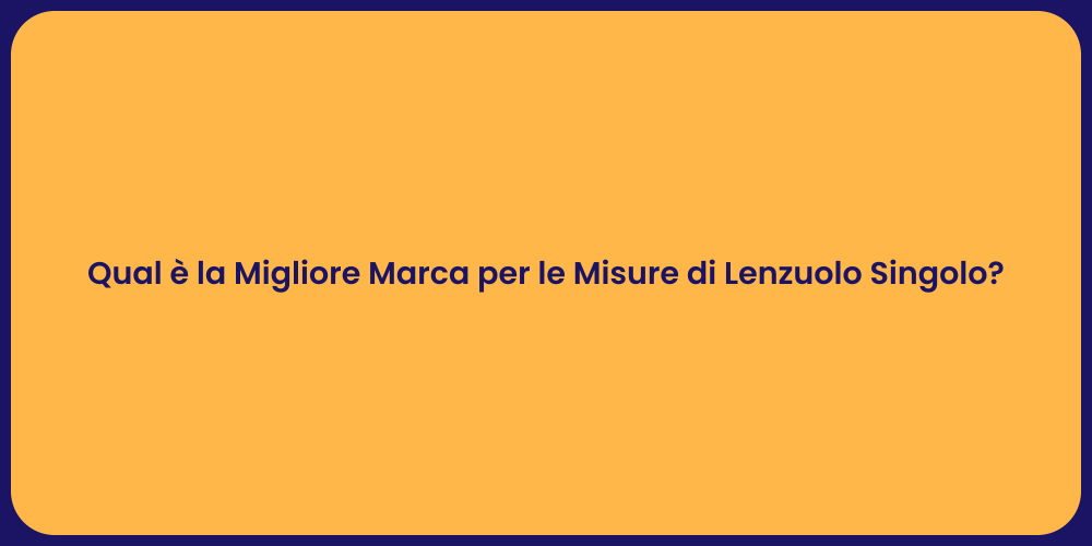 Qual è la Migliore Marca per le Misure di Lenzuolo Singolo?