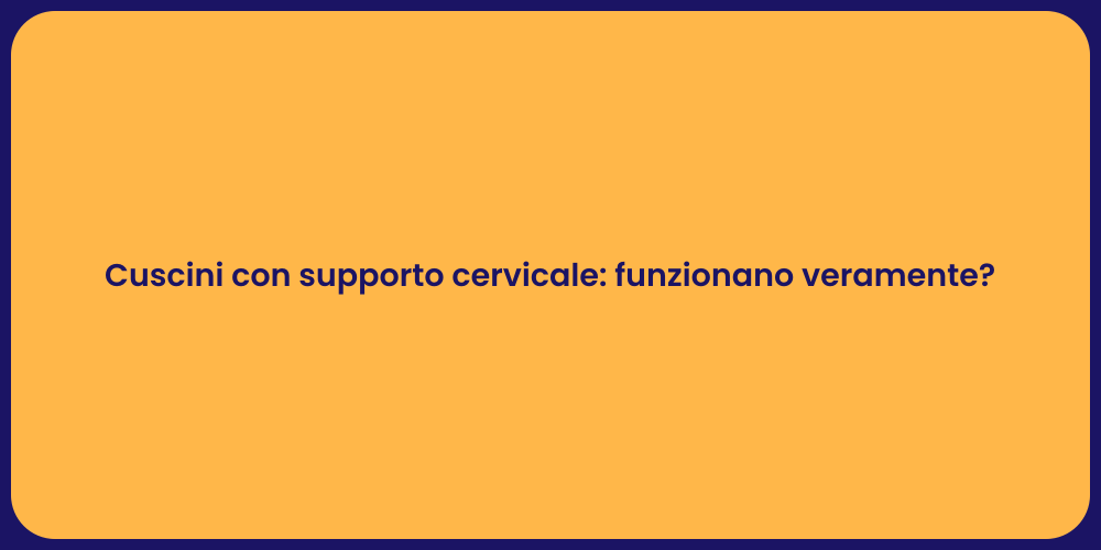 Cuscini con supporto cervicale: funzionano veramente?