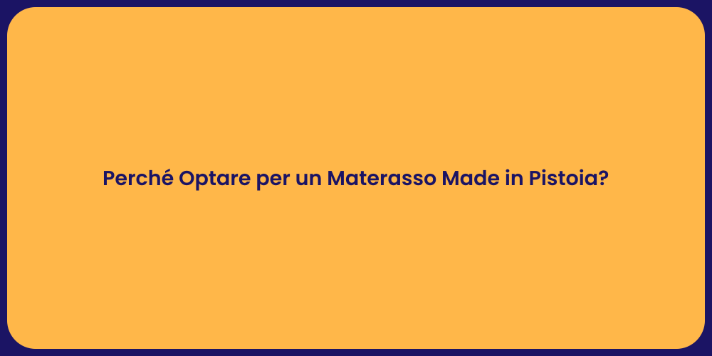 Perché Optare per un Materasso Made in Pistoia?