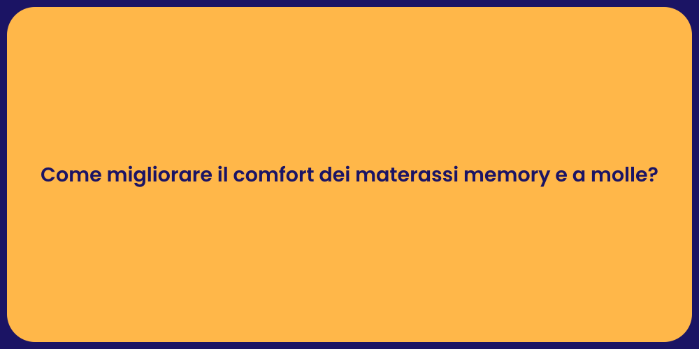 Come migliorare il comfort dei materassi memory e a molle?