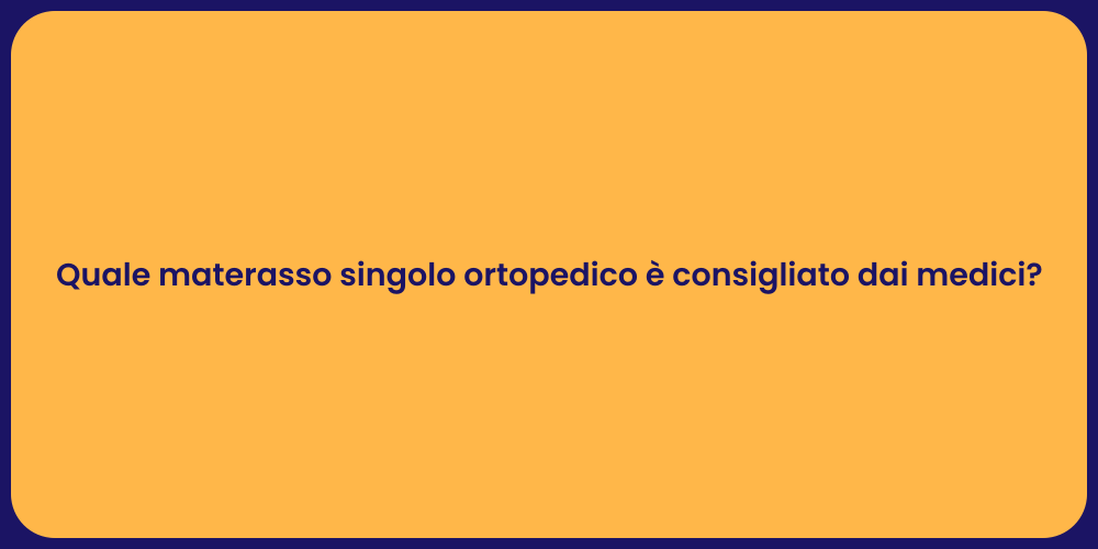 Quale materasso singolo ortopedico è consigliato dai medici?