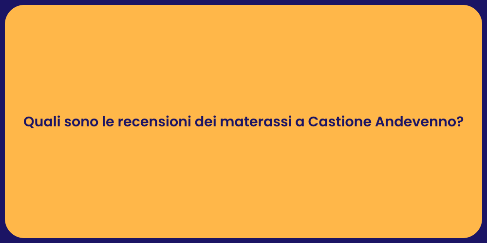 Quali sono le recensioni dei materassi a Castione Andevenno?