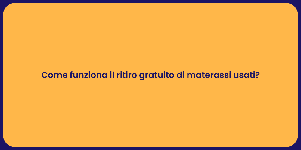 Come funziona il ritiro gratuito di materassi usati?