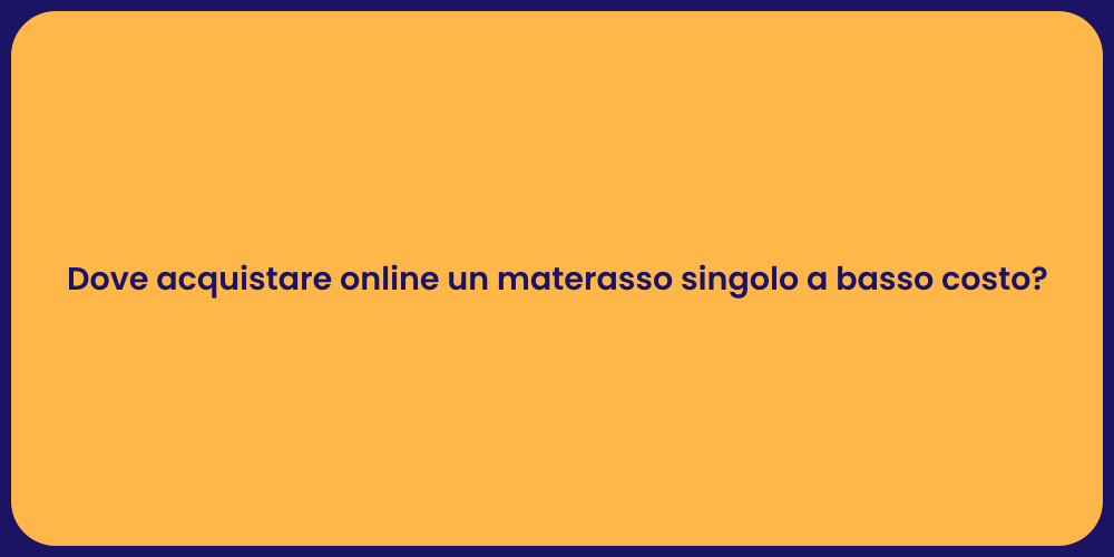 Dove acquistare online un materasso singolo a basso costo?