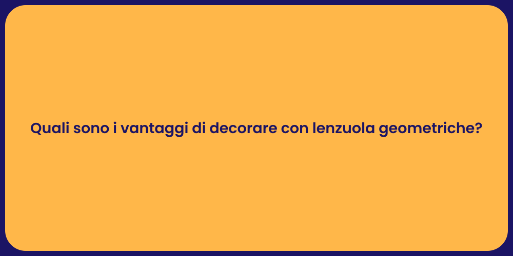 Quali sono i vantaggi di decorare con lenzuola geometriche?