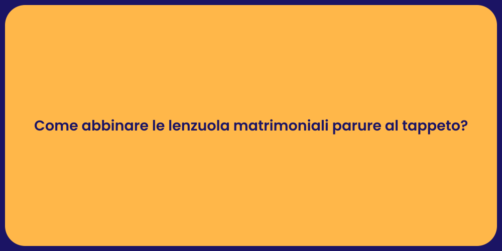 Come abbinare le lenzuola matrimoniali parure al tappeto?