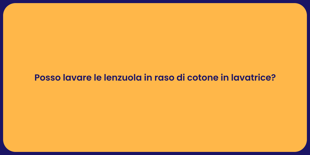 Posso lavare le lenzuola in raso di cotone in lavatrice?