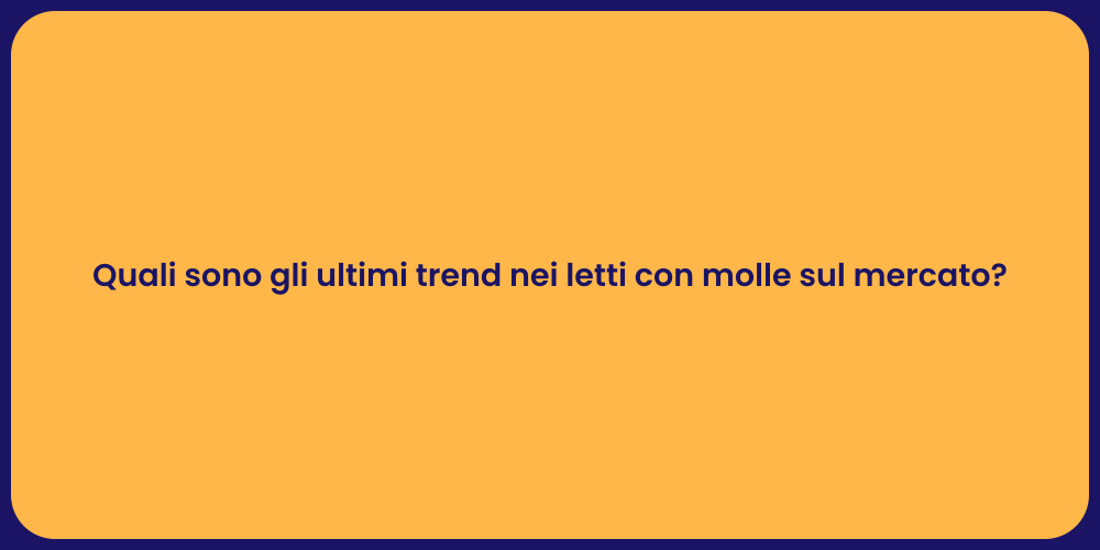 Quali sono gli ultimi trend nei letti con molle sul mercato?
