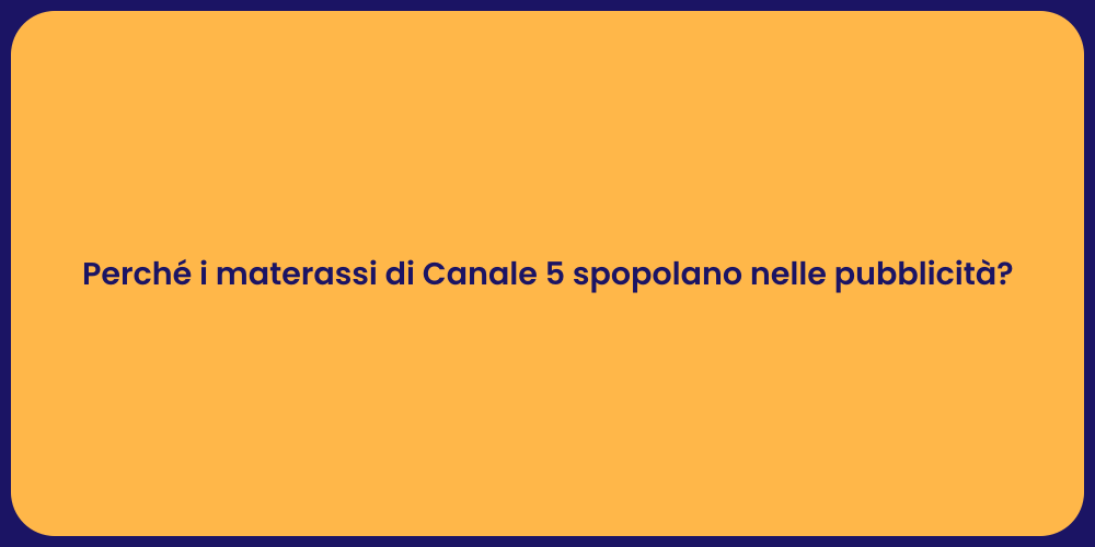 Perché i materassi di Canale 5 spopolano nelle pubblicità?