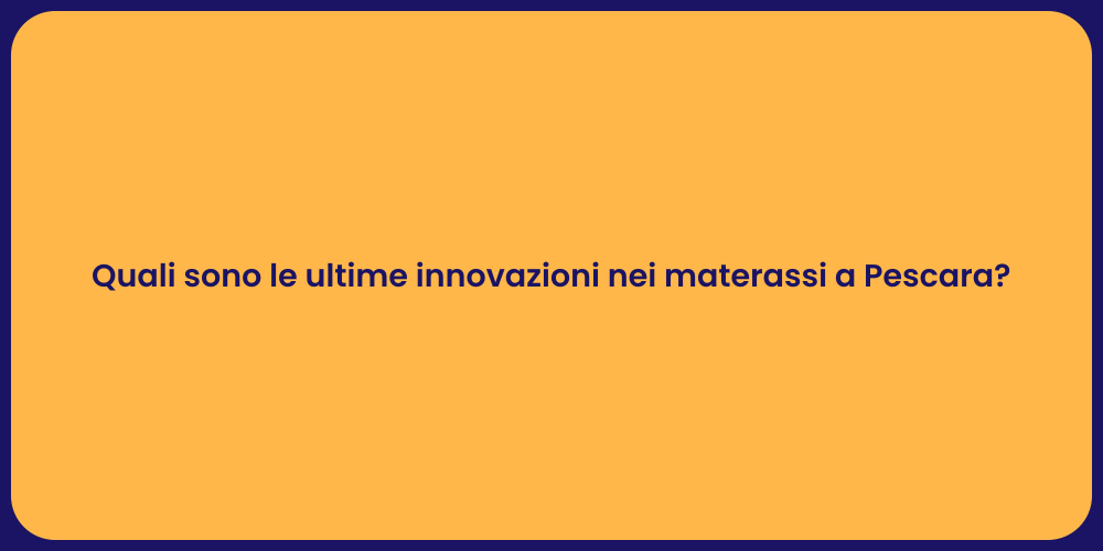 Quali sono le ultime innovazioni nei materassi a Pescara?