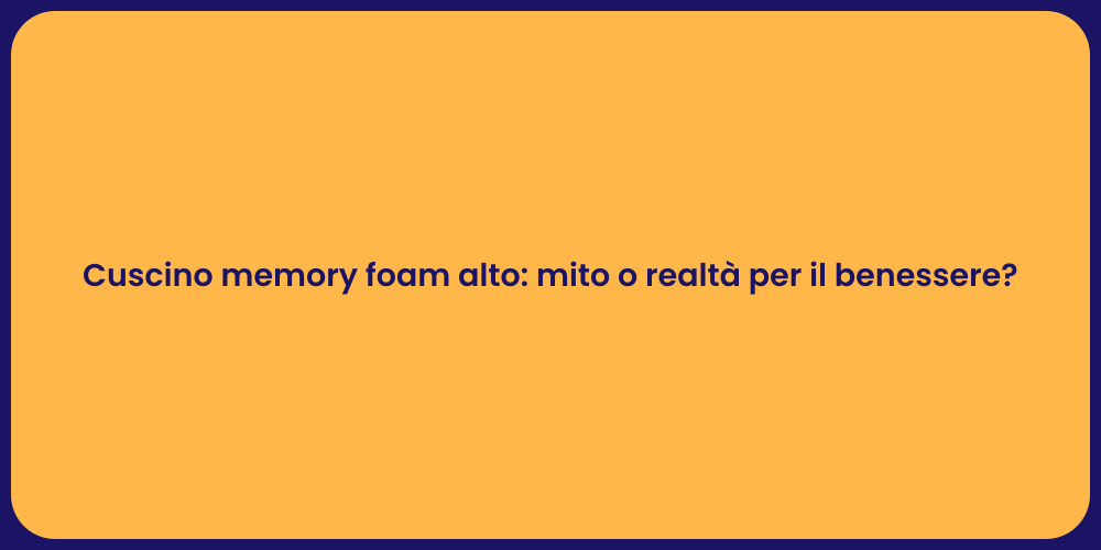 Cuscino memory foam alto: mito o realtà per il benessere?